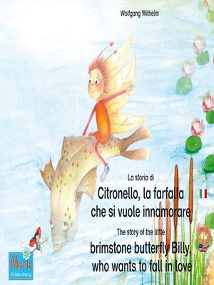 cover image of La storia di Citronello, la farfalla che si vuole innamorare. Italiano-Inglese. / the story of the little brimstone butterfly Billy, who wants to fall in love. Italian-English.